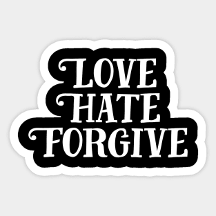 Love Hate Forgive Sticker
